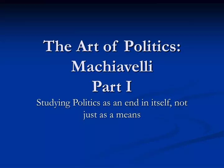 the art of politics machiavelli part i n.