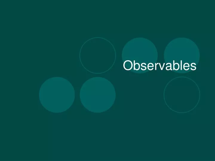 PPT - Observables PowerPoint Presentation, free download - ID:1405038