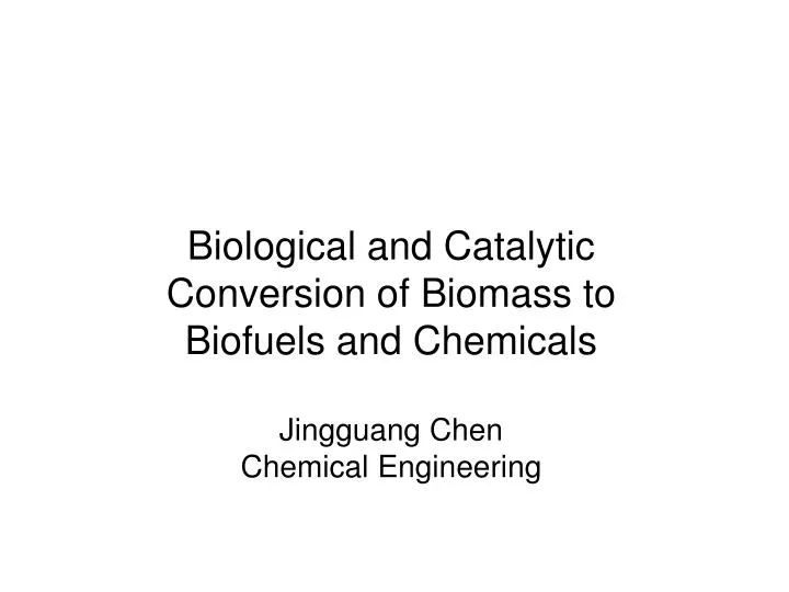 PPT - Biological and Catalytic Conversion of Biomass to Biofuels and ...
