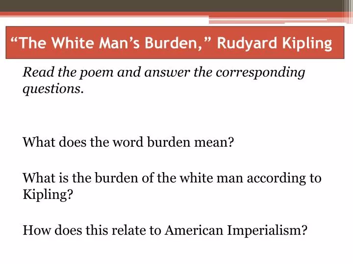 PPT - “The White Man's Burden,” Rudyard Kipling PowerPoint Presentation -  ID:1407653