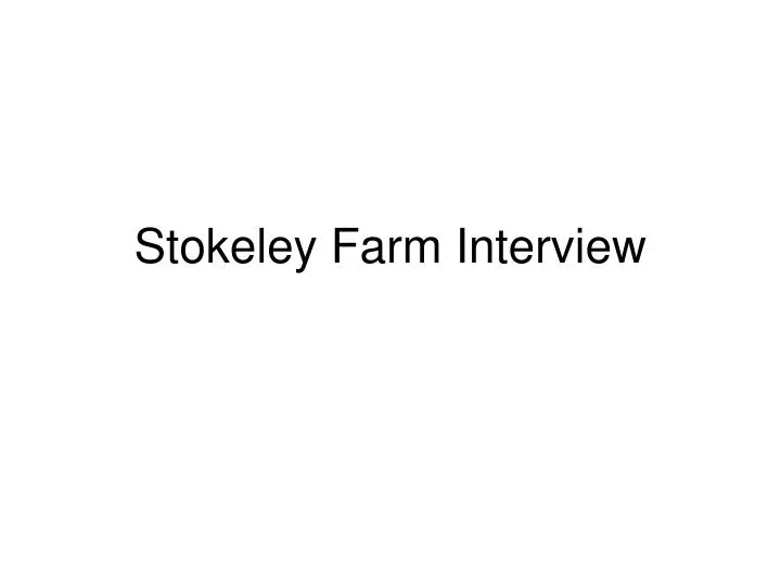 stokeley farm interview n.