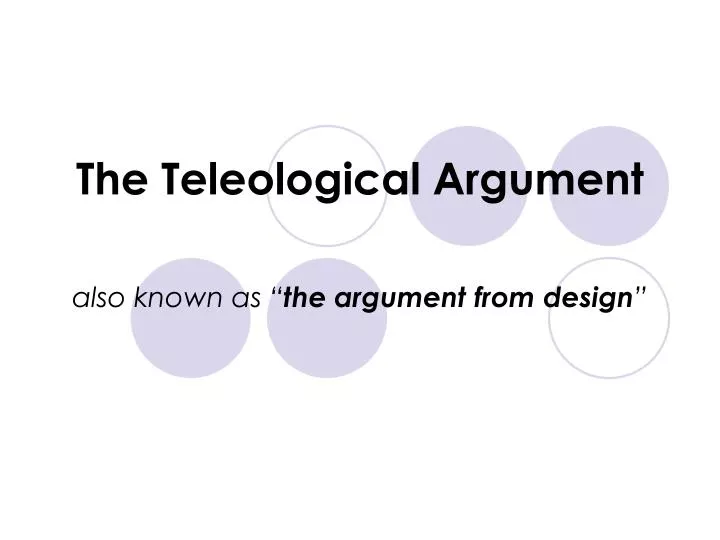 the teleological argument Abstract the argument from design has two parts it asserts, first, that organisms evince to have been designed and second, that only god could account for the design. the teleological argument Abstract the argument from design has two parts it asserts, first, that organisms evince to have been designed and second, that only god could account for the design.
