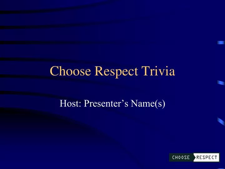choose respect trivia n.