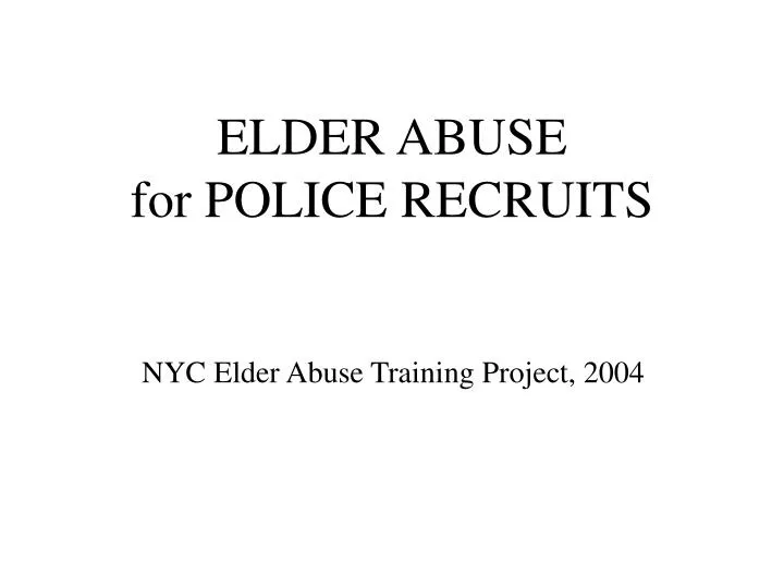 elder abuse for police recruits n.
