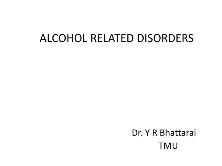 alcohol related disorders ppt Ppt alcohol and drug related disorders powerpoint presentation.