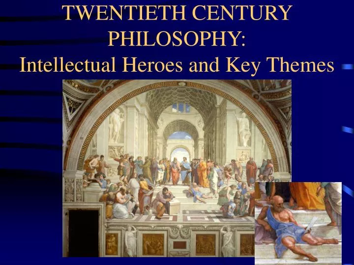 twentieth century philosophy intellectual heroes and key themes n.
