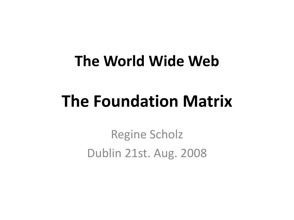 PPT - The World Wide Web The Foundation Matrix PowerPoint Presentation -  ID:141485