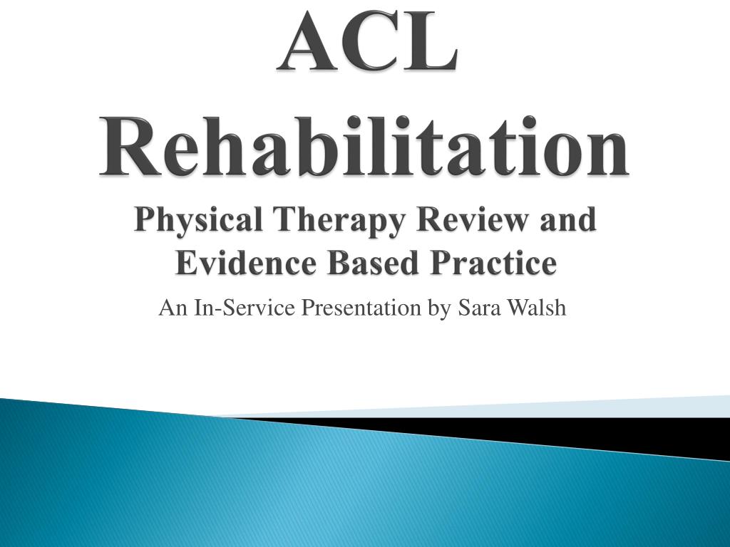 PPT - ACL Rehabilitation Physical Therapy Review and Evidence Based  Practice PowerPoint Presentation - ID:1417447