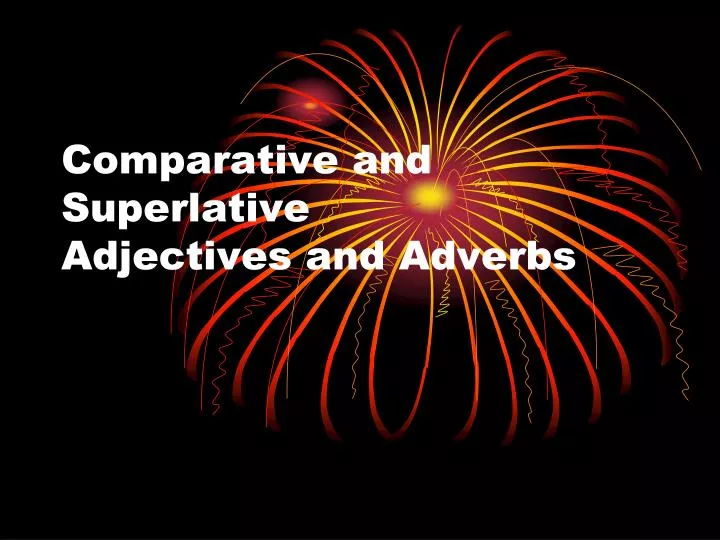PPT - Comparative and Superlative Adjectives and Adverbs PowerPoint ...