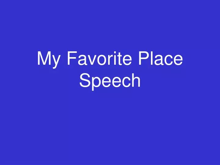 my favorite place speech n.