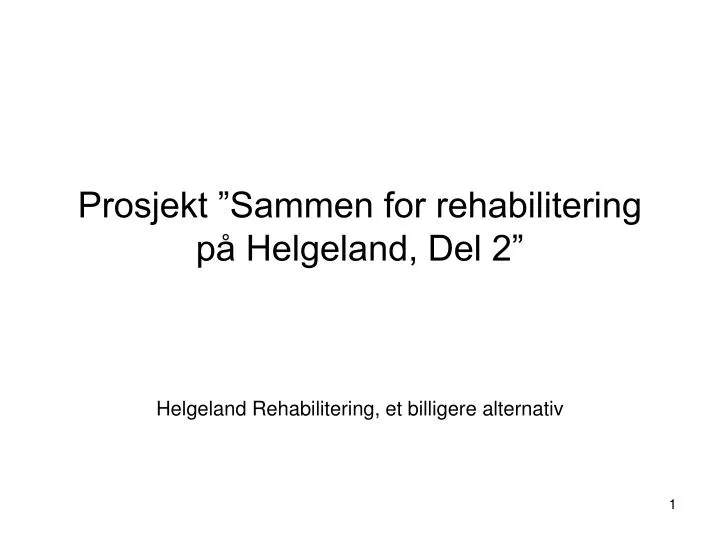 PPT - Prosjekt ”Sammen For Rehabilitering På Helgeland, Del 2 ...