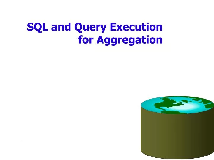 PPT - SQL and Query Execution for Aggregation PowerPoint Presentation ...