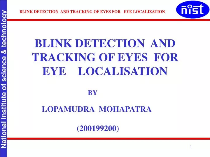 PPT - BLINK DETECTION AND TRACKING OF EYES FOR EYE LOCALISATION ...