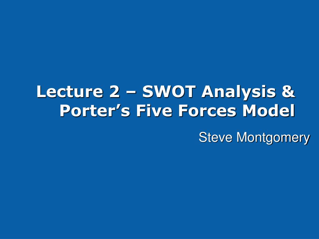 PPT - Lecture 2 – SWOT Analysis &amp; Porter's Five Forces Model PowerPoint  Presentation - ID:1423167