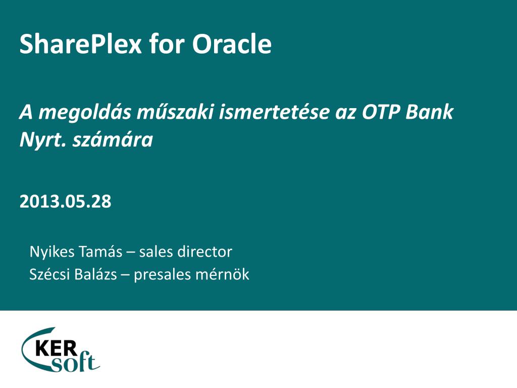 PPT - SharePlex for Oracle A megoldás műszaki ismertetése az OTP Bank Nyrt.  számára 2013.05.28 PowerPoint Presentation - ID:1426491