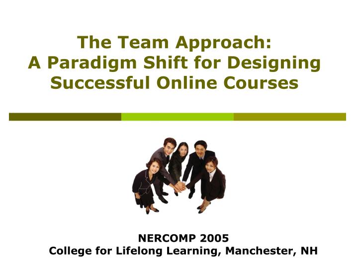 the team approach a paradigm shift for designing successful online courses n.