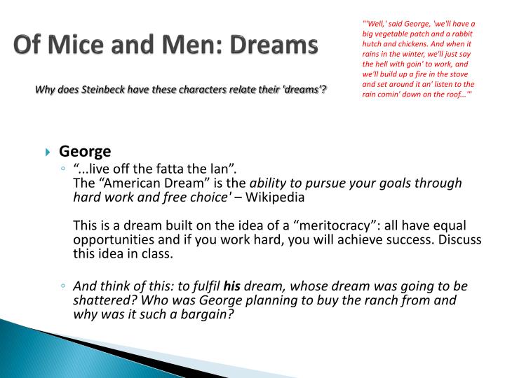 dreams in of mice and men John steinbeck's of mice and men is a powerful and vivid depiction of life in rural america it recounts the tragic story of george. dreams in of mice and men John steinbeck's of mice and men is a powerful and vivid depiction of life in rural america it recounts the tragic story of george.