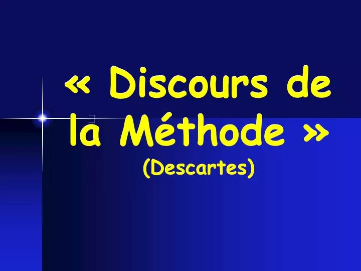 PPT - « Discours de la Méthode » (Descartes) PowerPoint Presentation