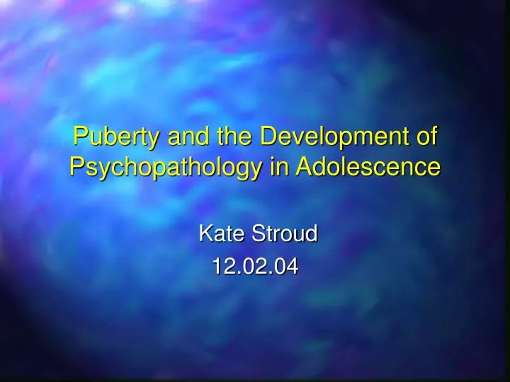 puberty and the development of psychopathology in adolescence n.