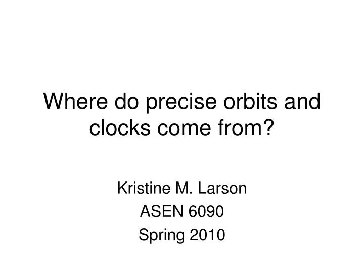 where do precise orbits and clocks come from n.
