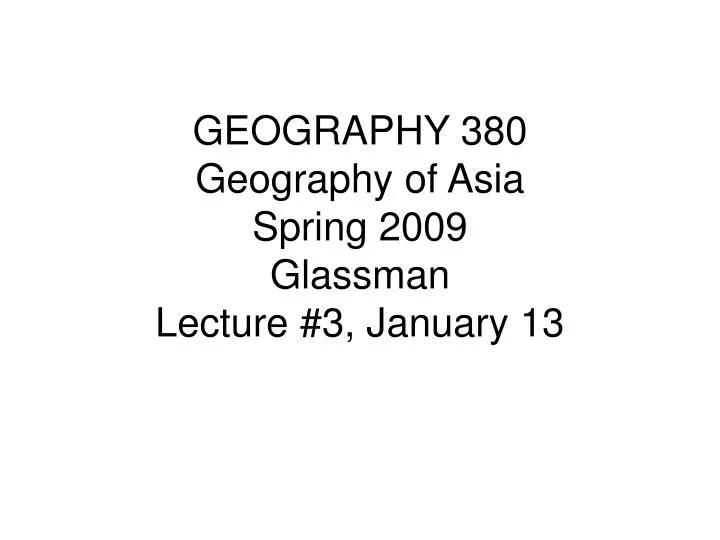 geography 380 geography of asia spring 2009 glassman lecture 3 january 13 n.