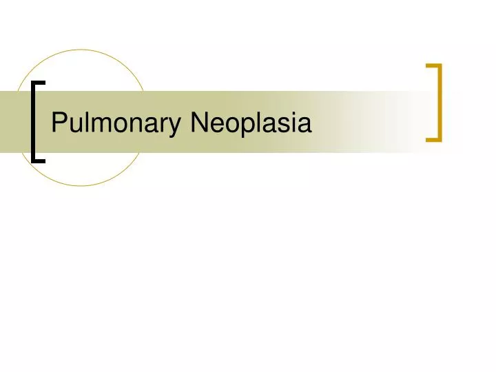 pulmonary neoplasia n.