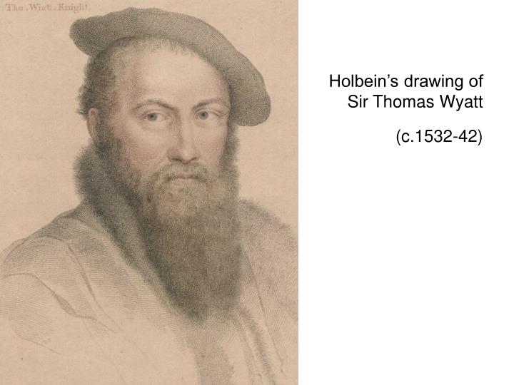 love addiction by sir thomas wyatt Sir thomas wyatt (1503-1542) was a famous poet and ambassador at the court of henry viii his father, henry wyatt, had been a member of henry vii’s privy council, so it was natural that thomas would follow in his father’s footsteps and join henry viii’s court. love addiction by sir thomas wyatt Sir thomas wyatt (1503-1542) was a famous poet and ambassador at the court of henry viii his father, henry wyatt, had been a member of henry vii’s privy council, so it was natural that thomas would follow in his father’s footsteps and join henry viii’s court.