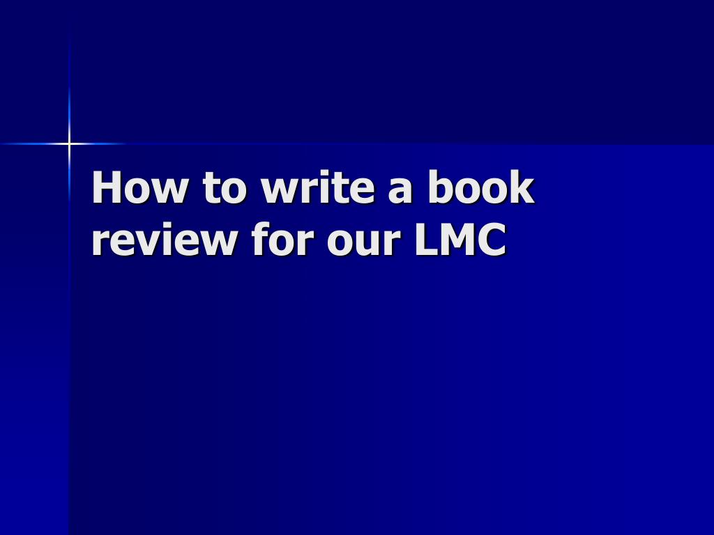 PPT How To Write A Book Review For Our LMC PowerPoint Presentation 