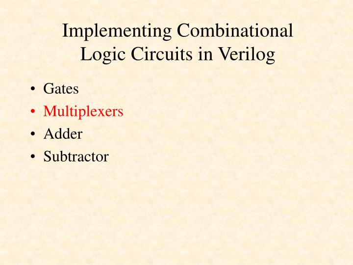 PPT - Designing Combinational Logic Circuits in Verilog - 1 PowerPoint ...