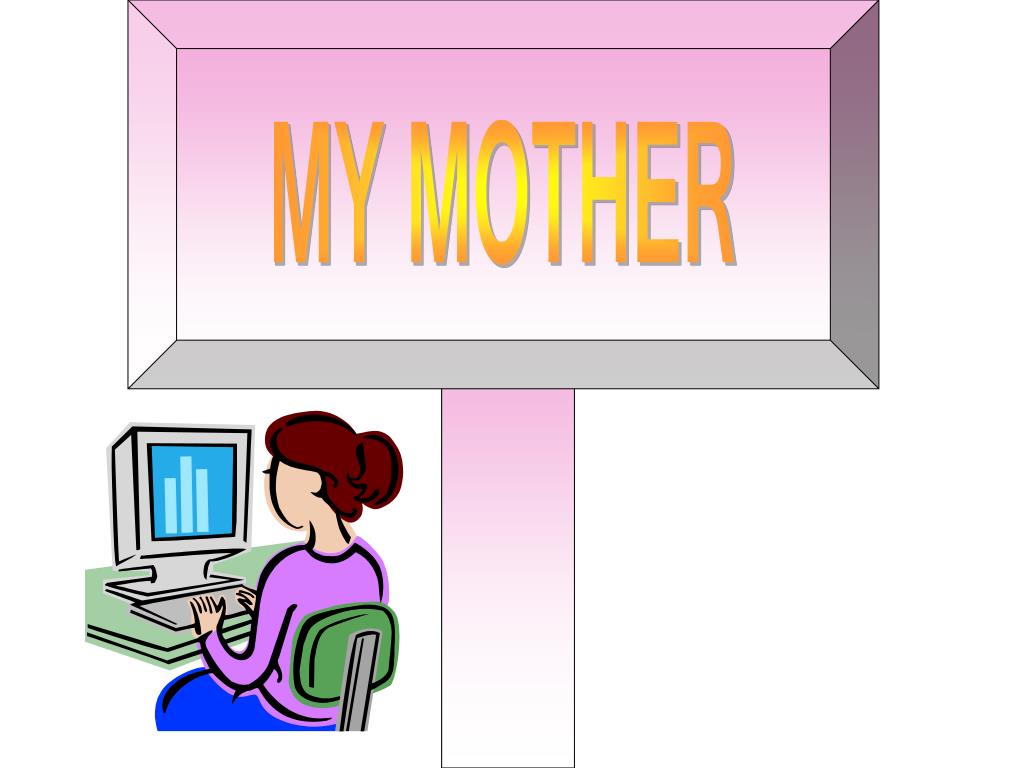 presentation my mother