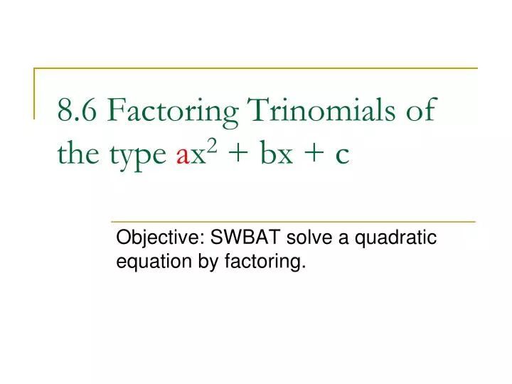 Ppt 8 6 Factoring Trinomials Of The Type A X 2 Bx C Powerpoint Presentation Id 1446237