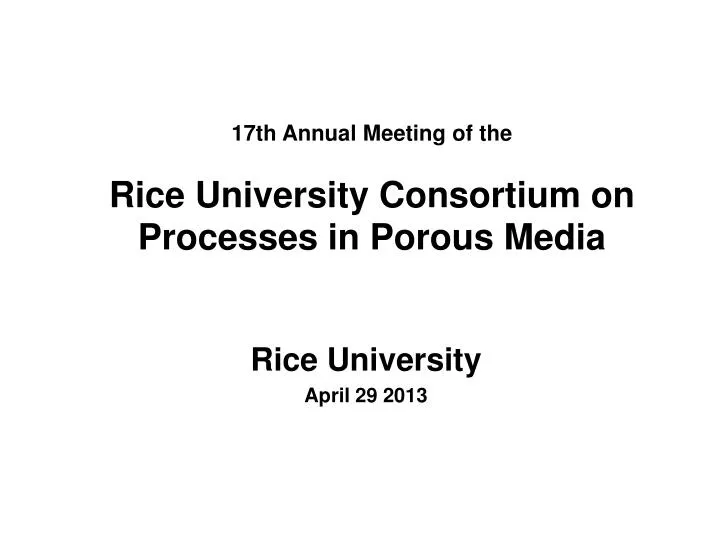 17th annual meeting of the rice university consortium on processes in porous media n.