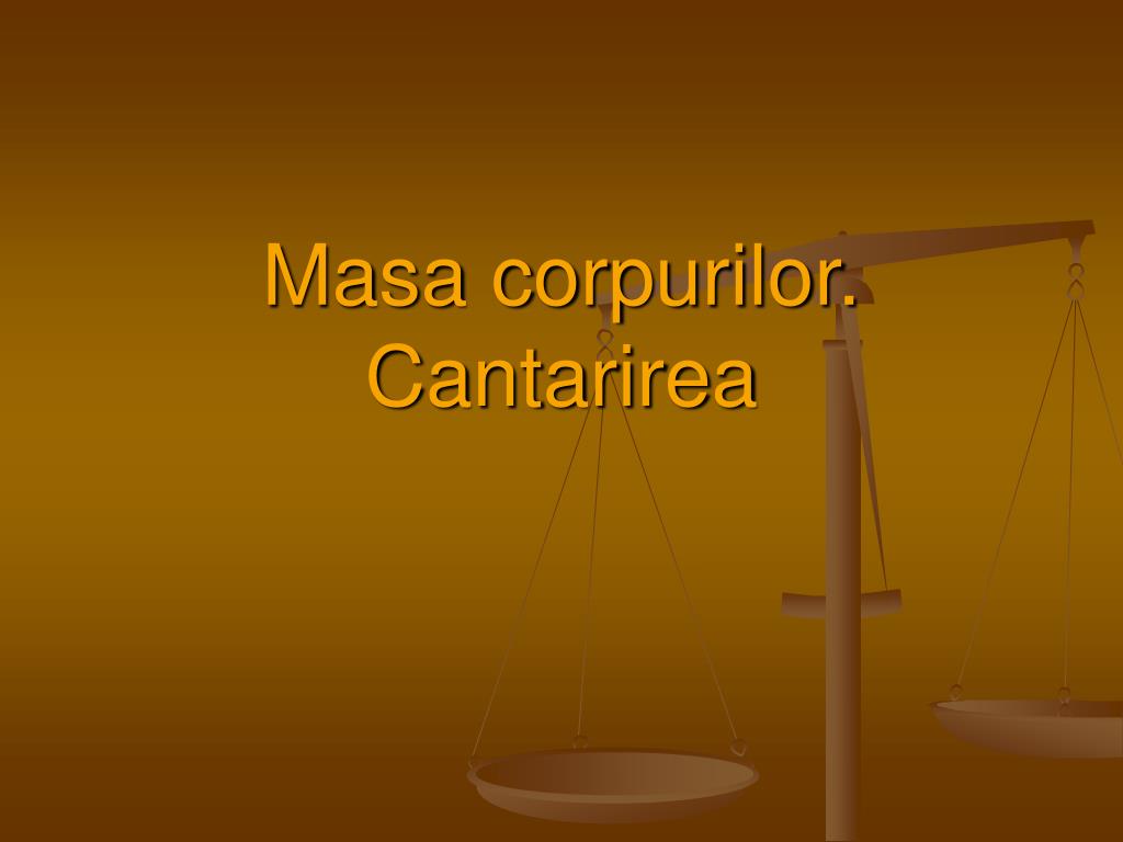 PPT - Masa corpurilor. Cantarirea PowerPoint Presentation, free download -  ID:1448287