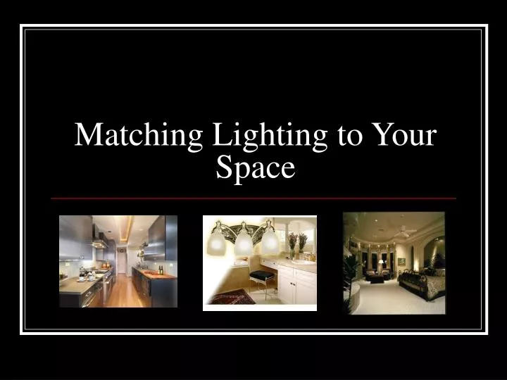 matching lighting to your space n.