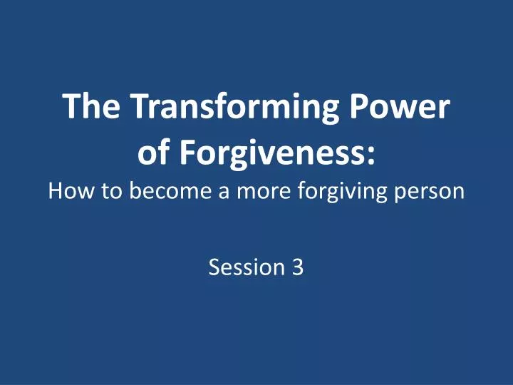 the transforming power of forgiveness how to become a more forgiving person n.