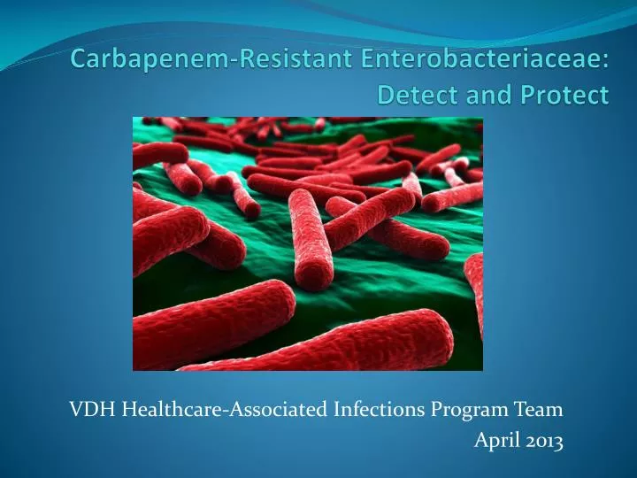 PPT - Carbapenem -Resistant Enterobacteriaceae : Detect and Protect