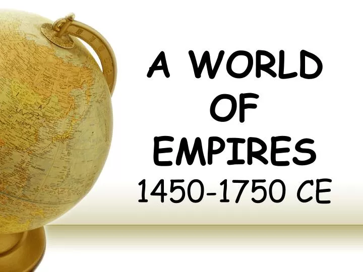 a world of empires 1450 1750 ce n.