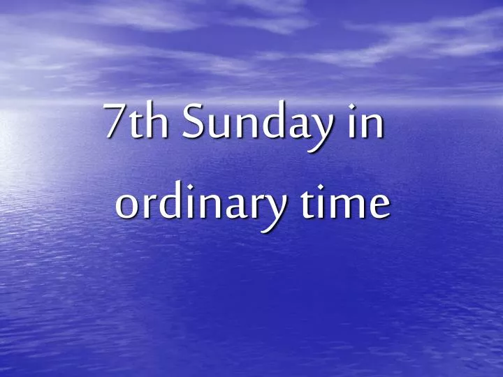 PPT 7th Sunday in ordinary time PowerPoint Presentation, free