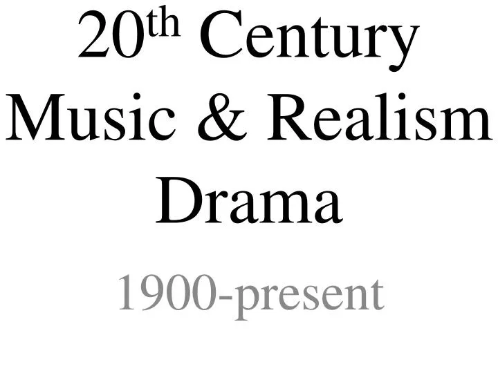 20 th century music realism drama n.