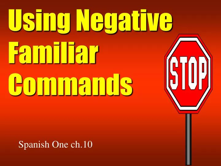 ppt-using-negative-familiar-commands-powerpoint-presentation-free