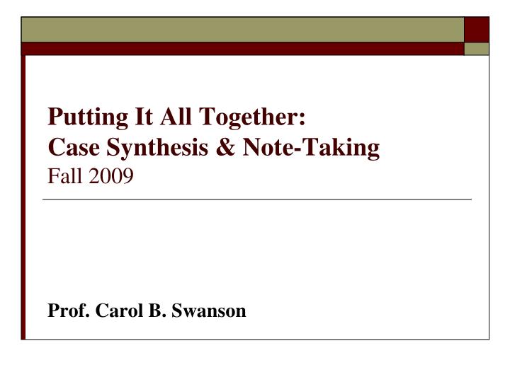 putting it all together case synthesis note taking fall 2009 n.