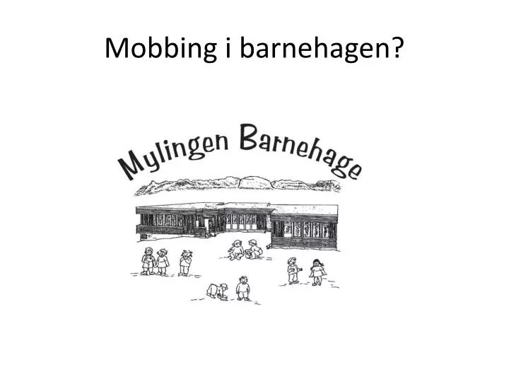 PPT - Mobbing I Barnehagen? PowerPoint Presentation, Free Download - ID ...