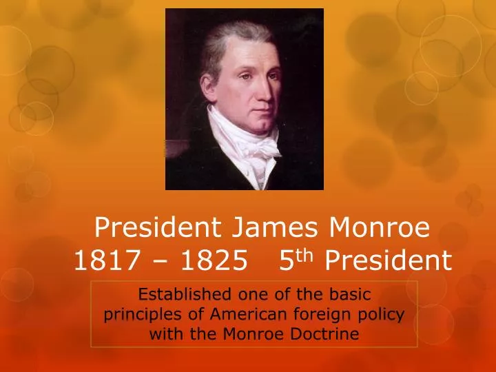 PPT - President James Monroe 1817 – 1825 5 th President PowerPoint ...