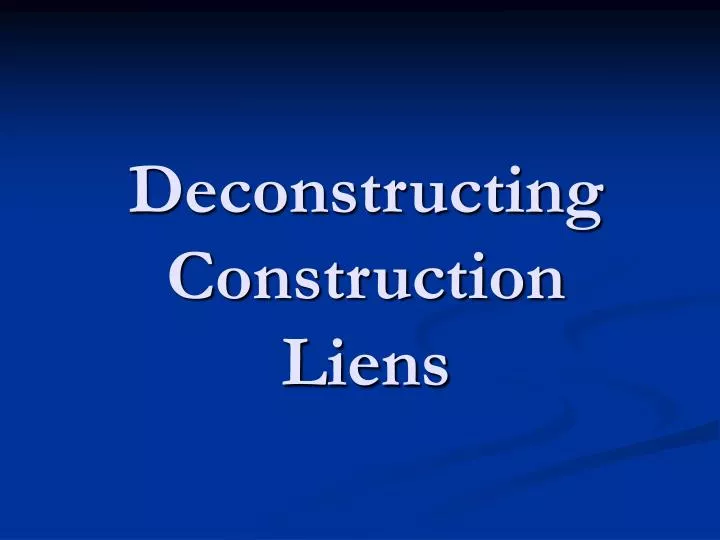 deconstructing construction liens n.