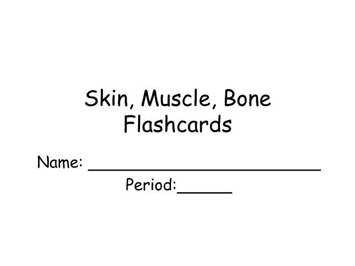 skin muscle bone flashcards n.