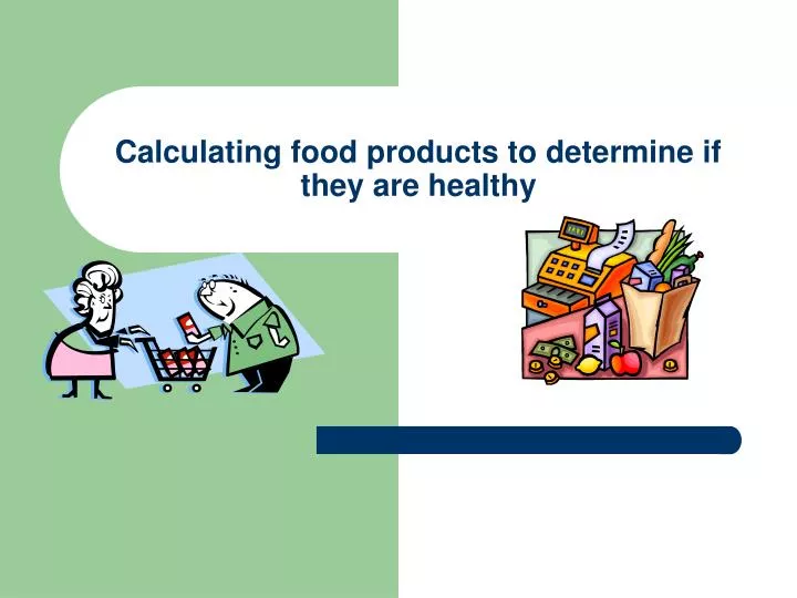 calculating food products to determine if they are healthy n.