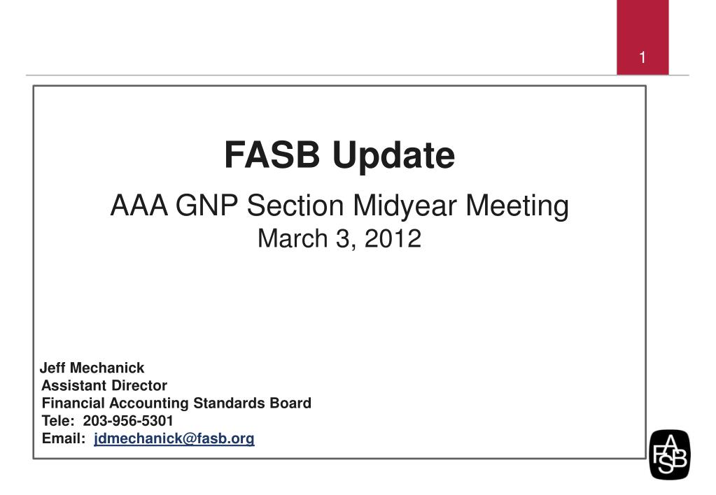 PPT - FASB Update AAA GNP Section Midyear Meeting March 3, 2012 Jeff  Mechanick Assistant Director Financial Accounting St PowerPoint  Presentation - ID:1464955