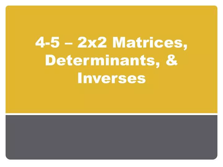 4 5 2x2 matrices determinants inverses n.