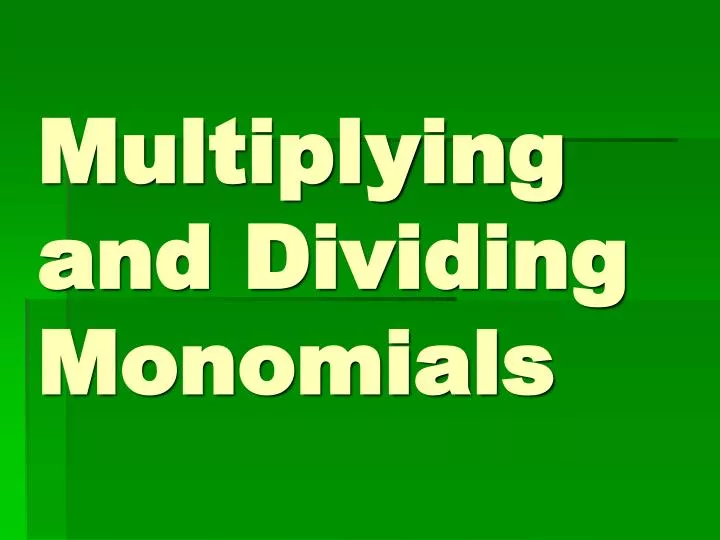 Ppt multiplying and dividing monomials powerpoint presentation free download id 1465723