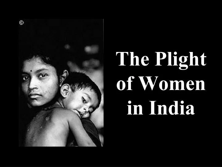 plight of indian women Yatra naryastu poojyante ramante tatra devta , ie ' gods dwell where due respect is given to women and they are worshipped' is an old saying in sanskrit. plight of indian women Yatra naryastu poojyante ramante tatra devta , ie ' gods dwell where due respect is given to women and they are worshipped' is an old saying in sanskrit.